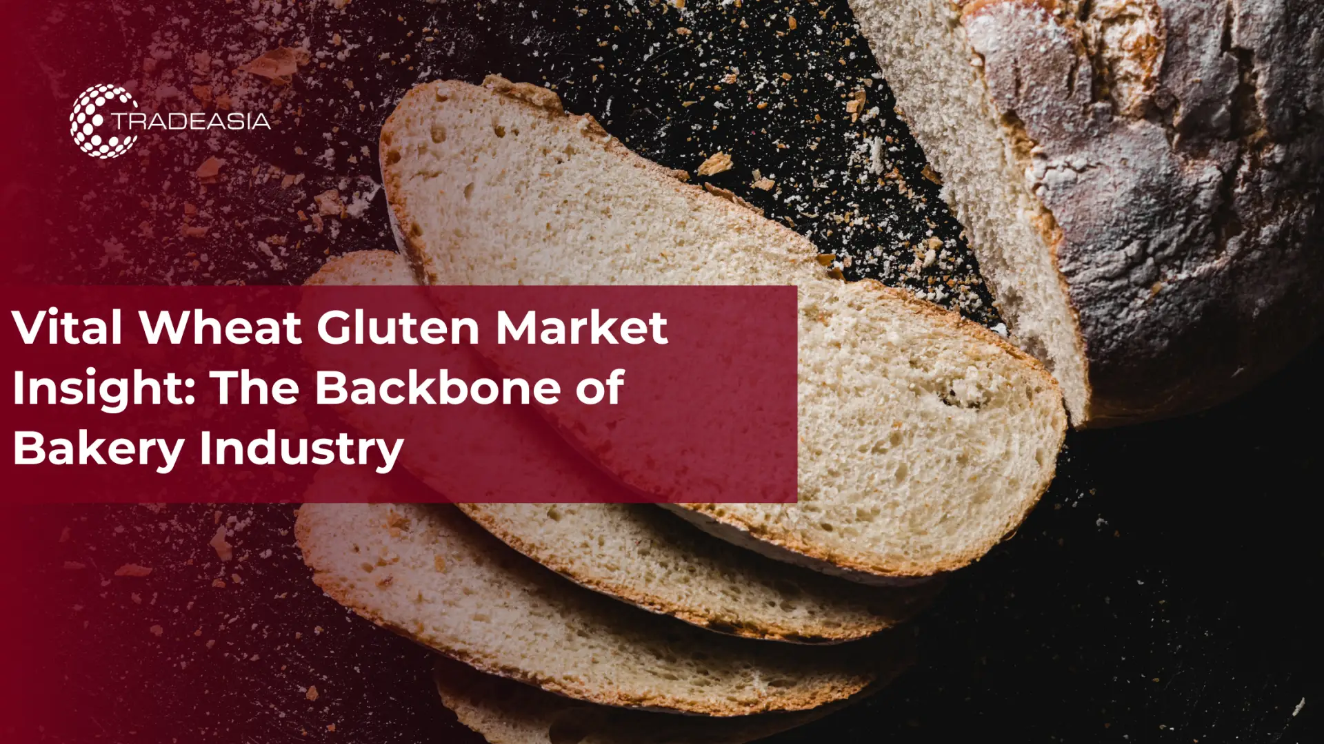 Vital Wheat Gluten Market Insight: The Backbone of Bakery Industry