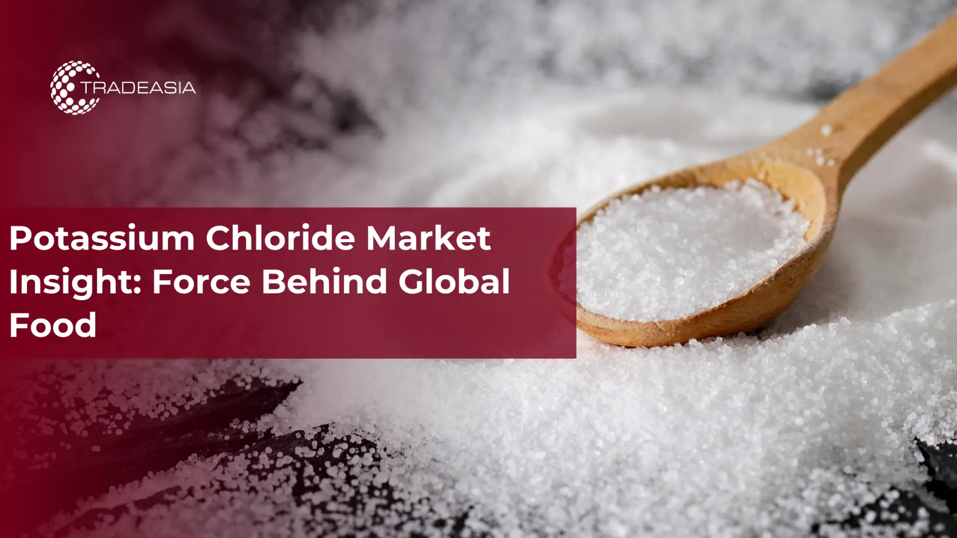 Potassium Chloride Market Insight: Force Behind Global Food