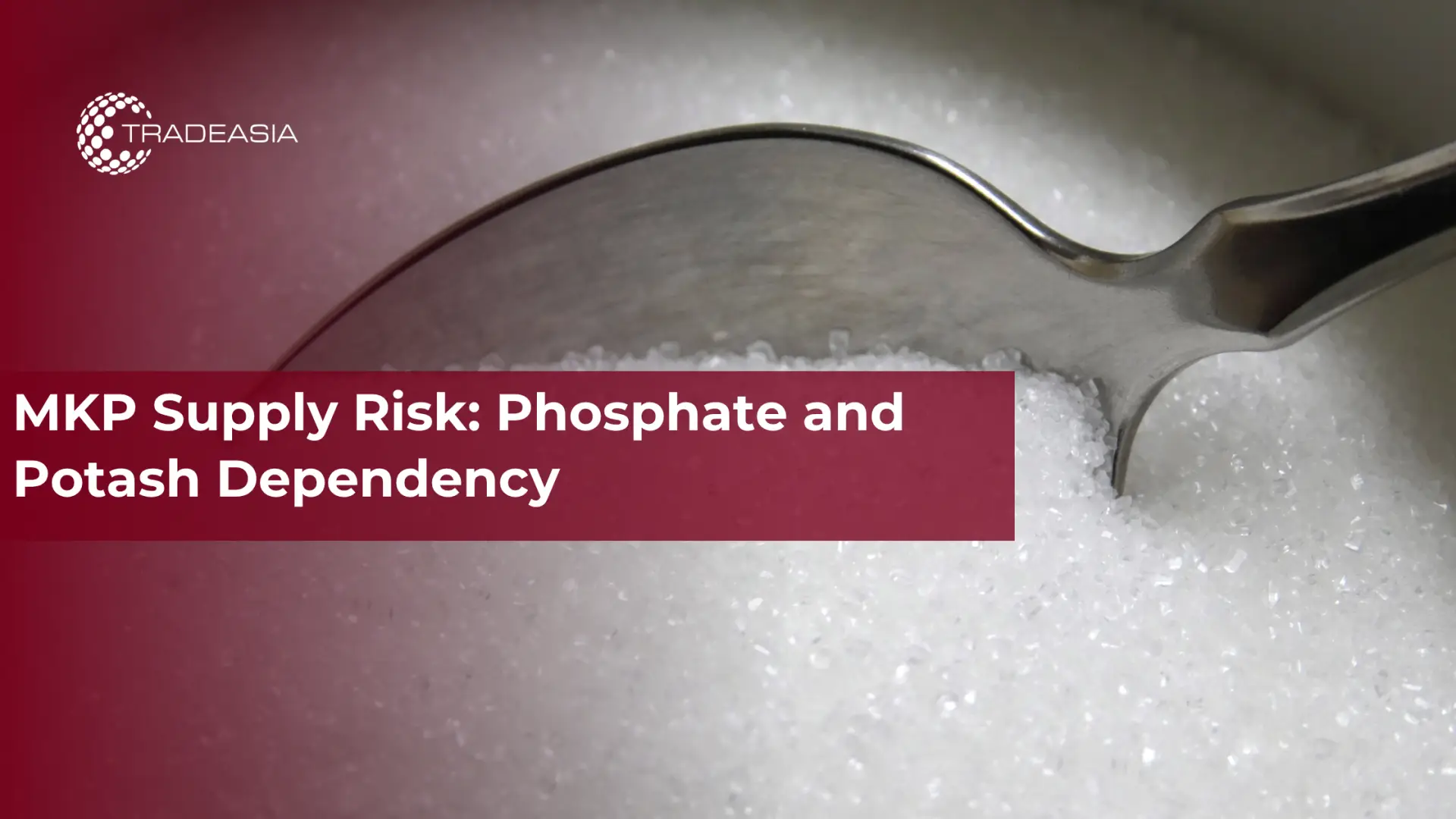 MKP Supply Risk: Phosphate and Potash Dependency