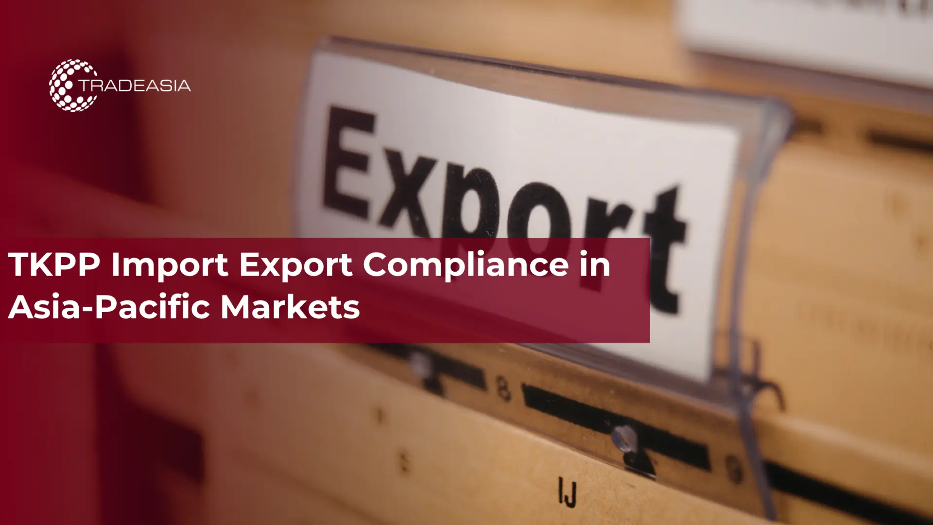 TKPP Import Export Compliance in Asia-Pacific Markets