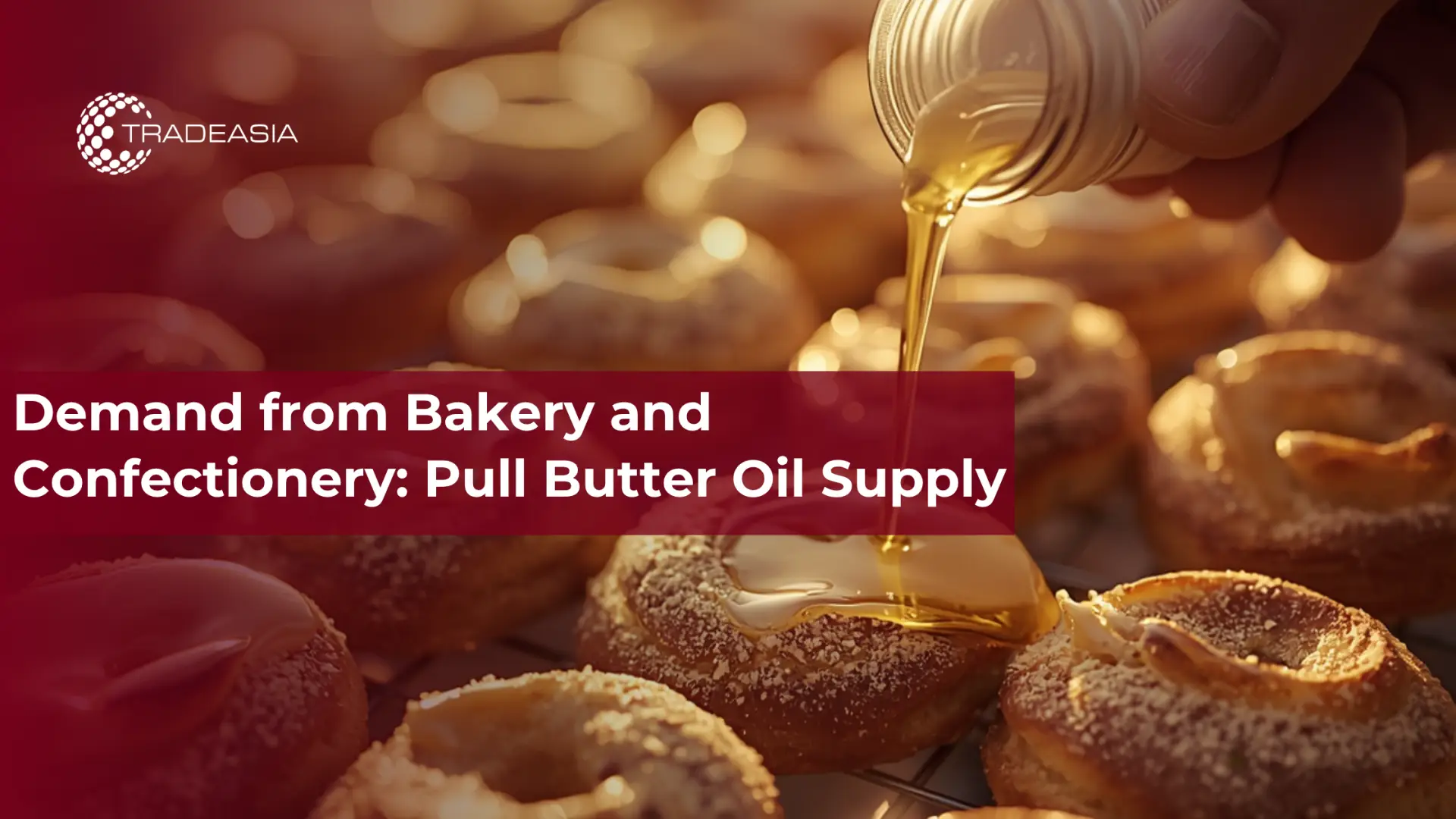 Article Banner of Demand from Bakery and Confectionery: Pull Butter Oil Supply