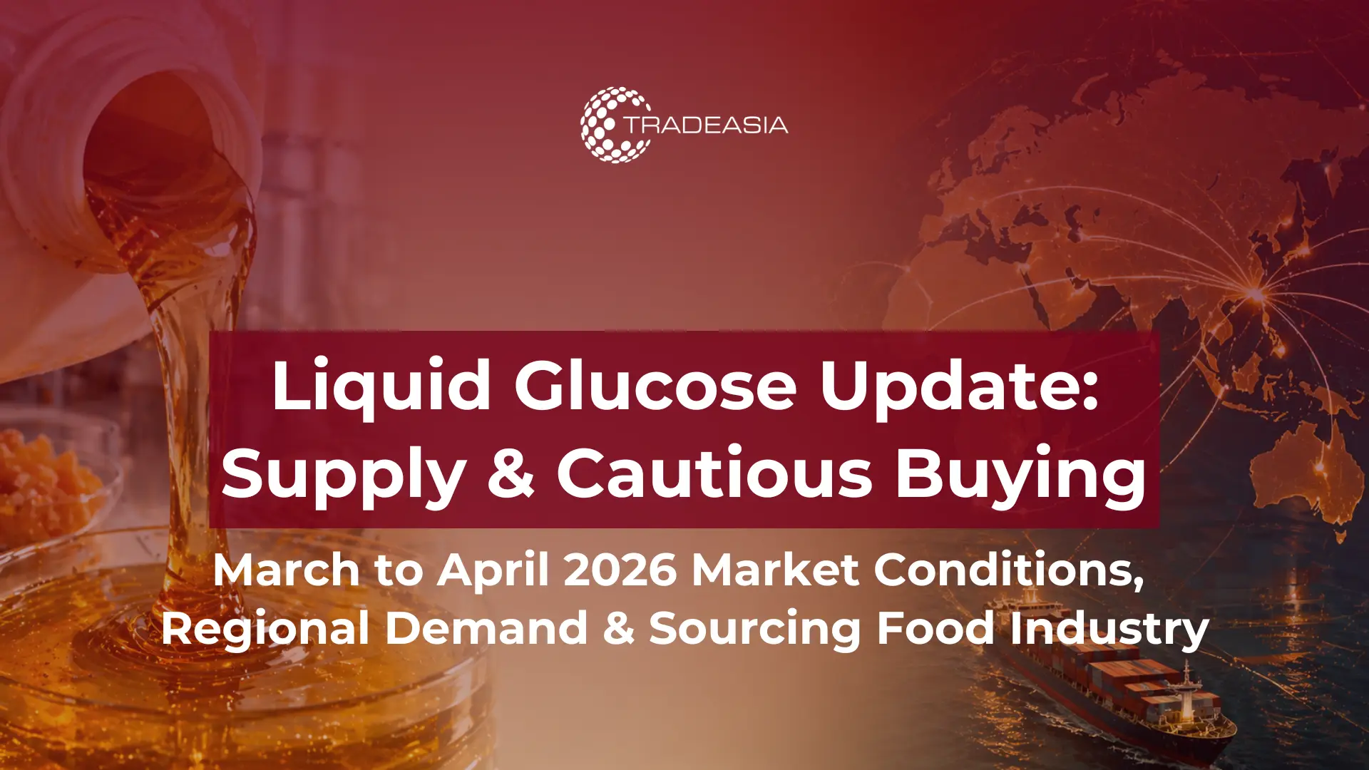 Liquid Glucose in March to April 2026: Balanced Supply and Cautious Buying