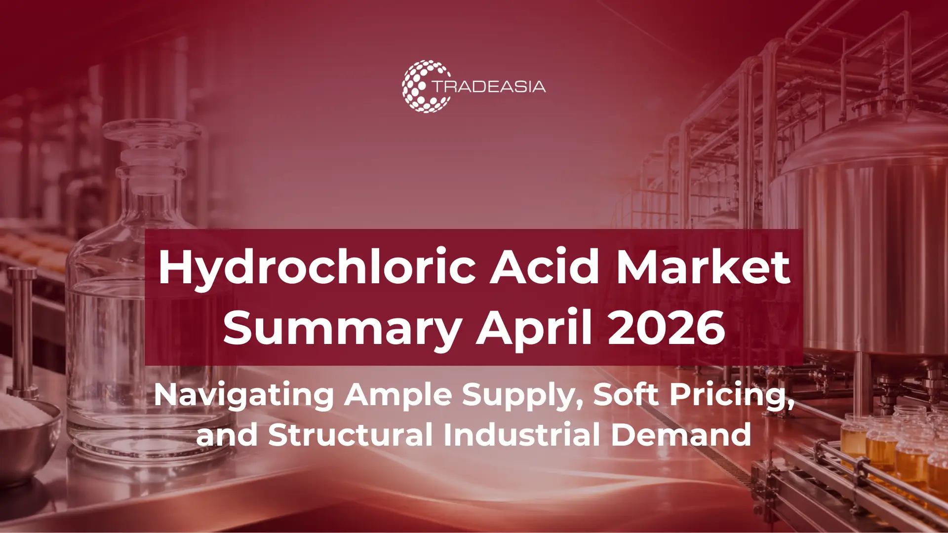 Hydrochloric Acid Market April 2026: Ample Supply and Soft Prices