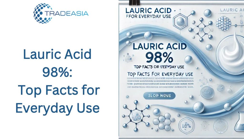 Lauric Acid 98%: Top Facts for Everyday Use