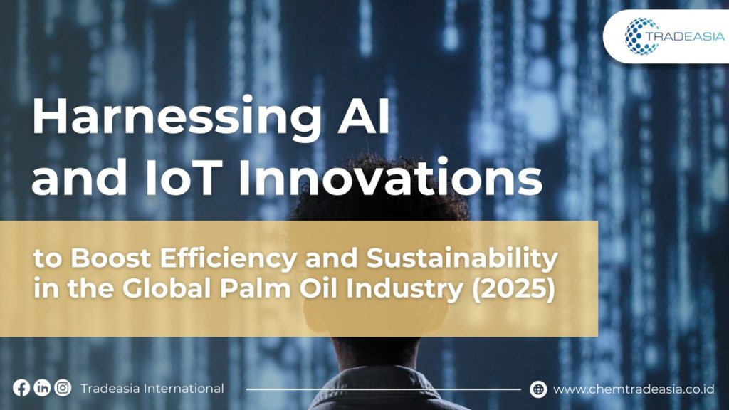 Harnessing AI and IoT Innovations to Boost Efficiency and Sustainability in the Global Palm Oil Industry (2025)